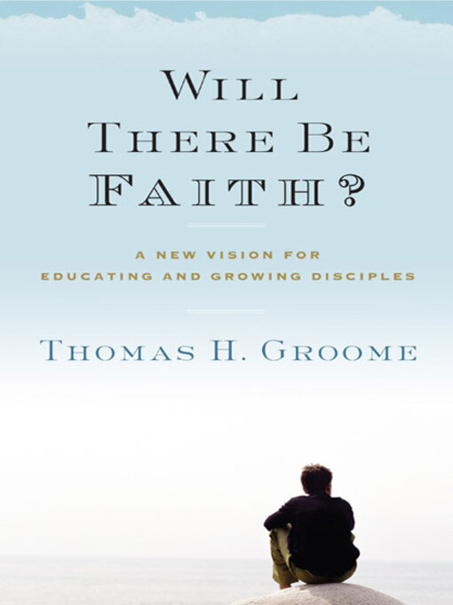 Title details for Will There Be Faith? by Thomas H. Groome - Available